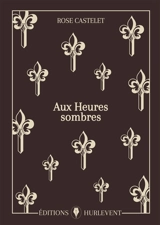 Aux heures sombres de la tyrannie - Rose Castelet