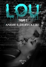 Lou : Tome 2 - Angie L. Deryckère