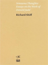 Richard Shiff Sensuous Thoughts Essays on the Work of Donald Judd - Richard Shiff