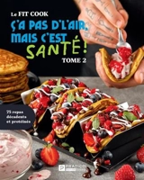 Le Fit Cook : C’a pas d’l’air, mais c’est santé !, tome 2 : 75 repas décadents et protéinés 2 - Latreille, Jérémie