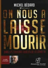 On nous a laissé mourir : dans les couloirs oubliés de la COVID-19 - Michel G. Bédard