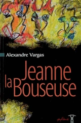 Jeanne la bouseuse. La hyène. La femme qui pleure - Alexandre Vargas