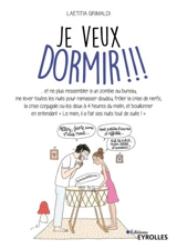 Je veux dormir !!! : et ne plus ressembler à un zombie au bureau, me lever toutes les nuits pour ramasser doudou, frôler la crise de nerfs... - Laetitia Grimaldi