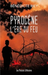 Pyrocène : l'ère du feu - Bénédicte Riey