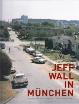 Jeff Wall in Munchen : Arbeiten aus Munchner Sammlungen - Jeff Wall