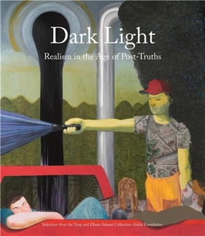 Dark Light : Realism in the Age of Post-Truths. Selections from the Tony and Elham Salamé Collection-Aïshti Foundation - Massimiliano Gioni