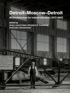 Detroit-Moscow-Detroit : An Architecture for Industrialization, 1917-1945 - Jean-Louis Cohen