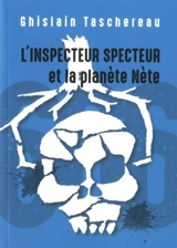 L'Inspecteur Specteur et la planète Nète - Ghislain Taschereau