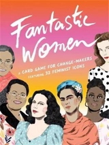 Fantastic Women A Card Game for Change Makers - Frances Ambler