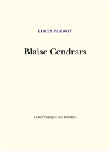 Blaise Cendrars - Louis Parrot
