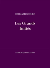 Les grands initiés : esquisse de l'histoire secrète des religions - Edouard Schuré