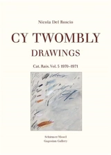 Cy Twombly Drawings Catalogue Raisonne Vol. 5 1970-1971 - Nicola Del Roscio