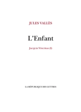 Jacques Vingtras. Vol. 1. L'enfant - Jules Vallès