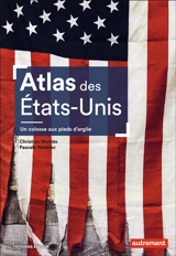 Atlas des Etats-Unis : un colosse aux pieds d'argile : le pays peut-il encore se réinventer ? - Christian Montès