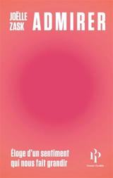 Admirer : éloge d'un sentiment qui nous fait grandir - Joëlle Zask