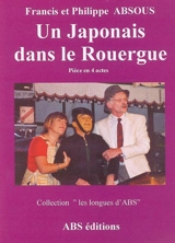Un Japonais dans le Rouergue : pièce en 4 actes - Francis Absous