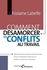 Comment désamorcer les conflits au travail - Ghislaine Florence Labelle