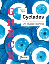 Cyclades : une odyssée aquarellée : Grèce - Agnès Goyet
