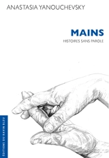 Mains : histoires sans parole - Anastasia Yanouchevsky
