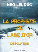 La prophétie de l'âge d'or. Vol. 1. Désolation - Néo Leuduc