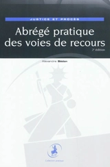 Abrégé pratique des voies de recours : justice et procès - Alexandre Bédon