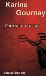 Partout où tu iras - Karine Gournay