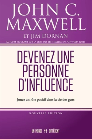 Devenez une personne d'influence : Jouez un rôle positif dans la vie des gens - John C. Maxwell
