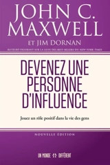 Devenez une personne d'influence : Jouez un rôle positif dans la vie des gens - John C. Maxwell