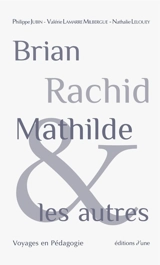Brian, Rachid, Mathilde et les autres : voyages en pédagogie - Philippe Jubin