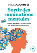 Sortir des ruminations mentales : pensées négatives, traumatismes du passé, relations toxiques - Marine Colombel