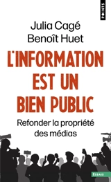 L'information est un bien public : refonder la propriété des médias - Julia Cagé