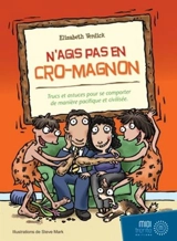 N'agis pas en Cro-Magnon : trucs et astuces pour cultiver des comportements gagnants - Elizabeth Verdick