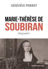 Marie-Thérèse de Soubiran, 1834-1889 : fondatrice de la congrégation des Soeurs de Marie-Auxiliatrice : biographie - Geneviève Perret