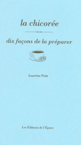 La chicorée : dix façons de la préparer - Laurène Petit