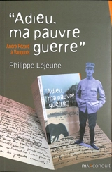 Adieu, ma pauvre guerre : André Pézard à Vauquois - Philippe Lejeune