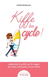 Kiffe ton cycle ! : apprenez à surfer sur la vague de votre cycle pour vivre mieux - Gaëlle Baldassari