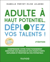 Adulte à haut potentiel, déployez vos talents ! : comprendre votre fonctionnement, identifier vos besoins et vos points fort, explorer et profiter de vos potentiels - Isabelle Prévot-Stimec