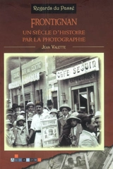 Frontignan, un siècle d'histoire par la photographie - Jean Valette