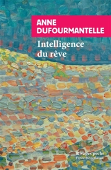 Intelligence du rêve : fantasmes, apparitions, inspiration - Anne Dufourmantelle