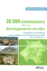 36.000 communes de France face au développement durable : construire et évaluer votre politique de développement durable avec Collectivités 21 - Marie-Simone Poublon
