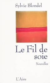 Le fil de soie - Sylvie Blondel