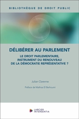 Délibérer au Parlement : le droit parlementaire, instrument du renouveau de la démocratie représentative ? - Julian Clarenne