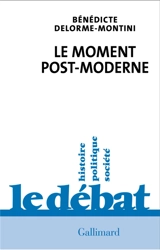 Le moment post-moderne - Bénédicte Delorme-Montini