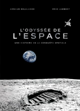 L'odyssée de l'espace : une histoire de la conquête spatiale - Arnaud Delalande
