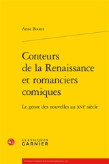Conteurs de la Renaissance et romanciers comiques : le genre des nouvelles au XVIe siècle - Anne Boutet