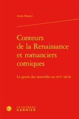 Conteurs de la Renaissance et romanciers comiques : le genre des nouvelles au XVIe siècle - Anne Boutet