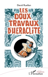 Les doux travaux d'Héraclite - David Ruellan