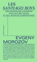 Les Santiago Boys : des ingénieurs utopistes face aux big tech et aux agences d'espionnage - Evgeny V. Morozov