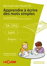 APPRENDRE A ECRIRE DES MOTS SIMPLES (livre + ressources numériques) : De l'oral vers l'écrit GS - Frédérique LEOPOLD