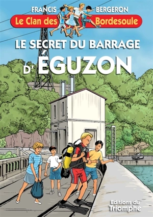 Le clan des Bordesoule. Vol. 39. Le secret du barrage d'Eguzon : une aventure du clan des Bordesoule - Francis Bergeron
